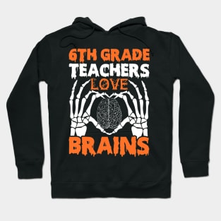 6th Grade Teachers Love Brains Tshirt Halloween Skeleton Hoodie